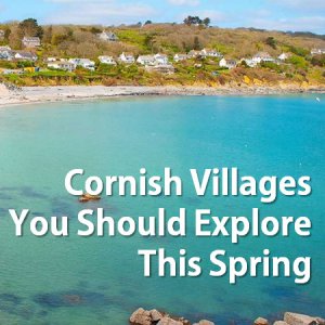 Cornish Villages You Should Explore This Spring